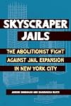 Skyscraper Jails: The Abolitionist Fight Against Jail Expansion in New York City