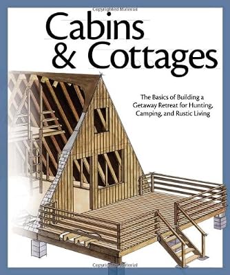 Cabins &amp; Cottages: The Basics of Building a Getaway Retreat for Hunting, Camping, and Rustic Living
