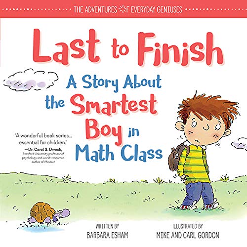 Last to Finish, A Story About the Smartest Boy in Math Class: A Positive Math Story and Growth Mindset Book for Kids with Math Anxiety (The Adventures of Everyday Geniuses 0) by Barbara Esham