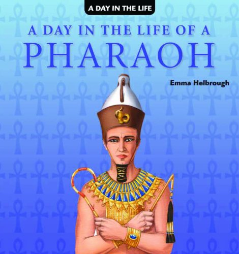 A Day in the Life of a Pharaoh by Emma Helbrough