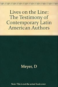 Lives on the Line: The Testimony of Contemporary Latin American Authors by Doris Meyer