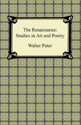 The Renaissance: Studies in Art and Poetry by Walter Pater