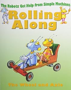 Rolling Along: The Wheels and Axles