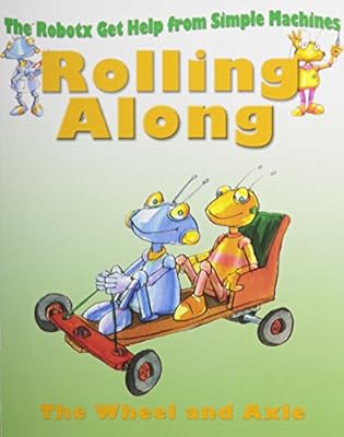 Rolling Along: The Wheels and Axles