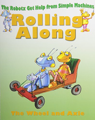 Rolling Along: The Wheels and Axles by Gerry Bailey