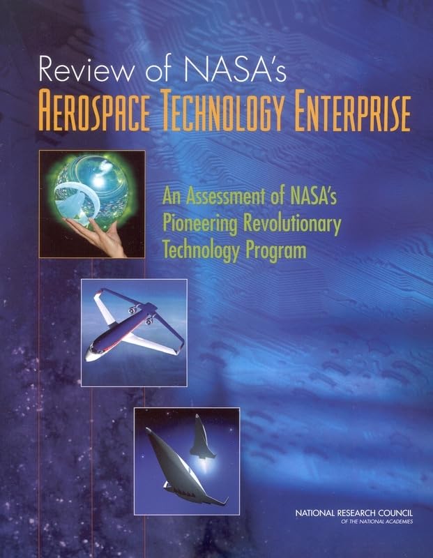 Review of NASA's Aerospace Technology Enterprise: An Assessment of NASA's Pioneering Revolutionary Technology Program by National Research Council