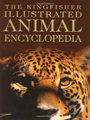 The Kingfisher Illustrated Animal Encyclopedia (Kingfisher Family of Encyclopedias)