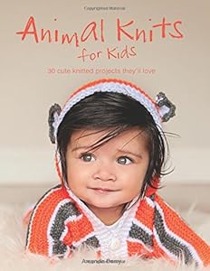 Animal Knits for Kids: 30 Cute Knitted Projects They'll Love