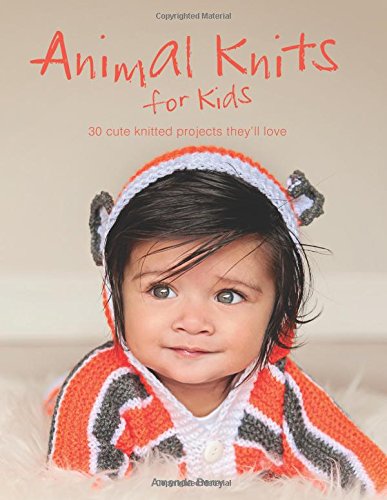 Animal Knits for Kids: 30 Cute Knitted Projects They'll Love by Amanda Berry