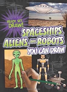 Spaceships, Aliens, and Robots You Can Draw (Ready, Set, Draw!) by Nicole Brecke