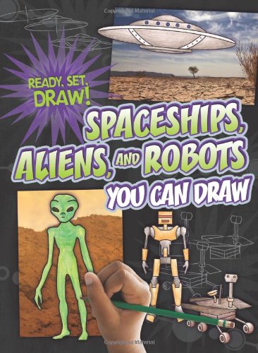 Spaceships, Aliens, and Robots You Can Draw (Ready, Set, Draw!) by Nicole Brecke