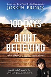 100 Days of Right Believing: Daily Readings from The Power of Right Believing by Joseph Prince