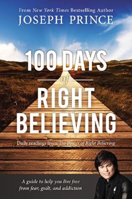 100 Days of Right Believing: Daily Readings from The Power of Right Believing