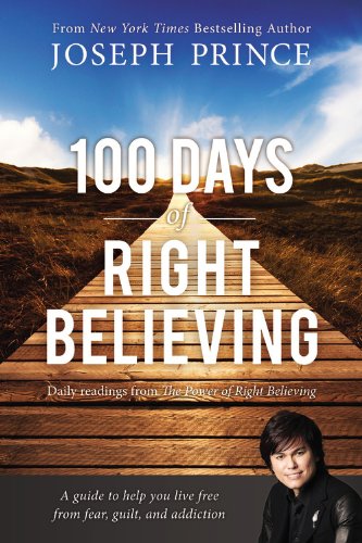 100 Days of Right Believing: Daily Readings from The Power of Right Believing by Joseph Prince