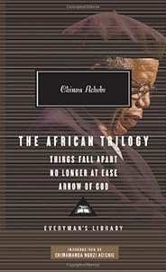 The African Trilogy: Things Fall Apart, No Longer at Ease, and Arrow of God by Chinua Achebe