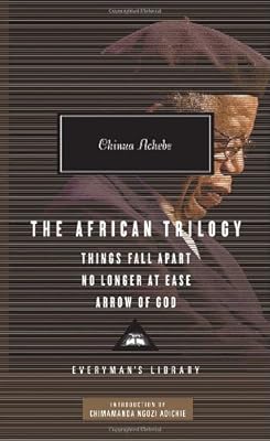 The African Trilogy: Things Fall Apart, No Longer at Ease, and Arrow of God