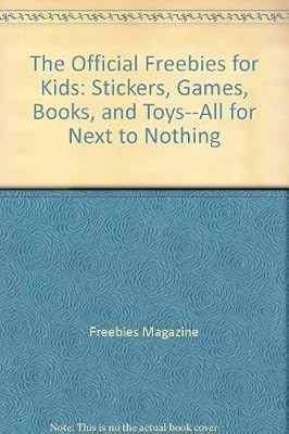The Official Freebies for Kids: Stickers, Games, Books, and Toys--All for Next to Nothing