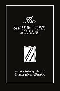 The Shadow Work Journal: A Guide to Integrate and Transcend your Shadows
