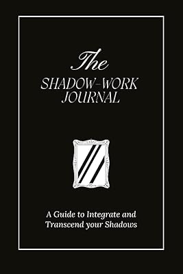 The Shadow Work Journal: A Guide to Integrate and Transcend your Shadows