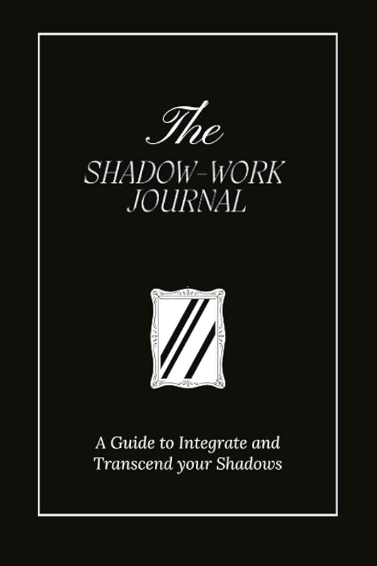 The Shadow Work Journal: A Guide to Integrate and Transcend your Shadows by Keila Shaheen