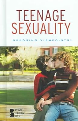 Teenage Sexuality (Opposing Viewpoints)