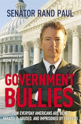 Government Bullies: How Everyday Americans Are Being Harassed, Abused, and Imprisoned by the Feds