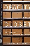 Nicholas De Villiers, "Opacity and the Closet: Queer Tactics in Foucault, Barthes, and Warhol" (U Minnesota Press, 2012)