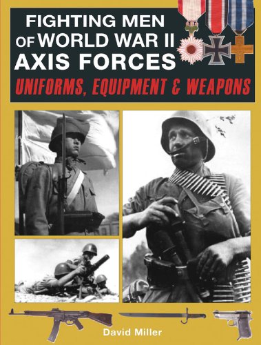 Fighting Men of World War II Axis Forces: Uniforms, Equipment &amp; Weapons by David Miller