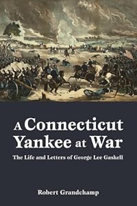 Connecticut Yankee at War, A: The Life and Letters of George Lee Gaskell by Robert Grandchamp