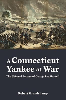 Connecticut Yankee at War, A: The Life and Letters of George Lee Gaskell
