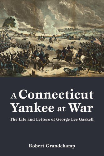 Connecticut Yankee at War, A: The Life and Letters of George Lee Gaskell by Robert Grandchamp