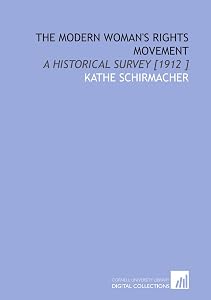 The Modern Woman's Rights Movement: A Historical Survey [1912 ] by Kathe Schirmacher