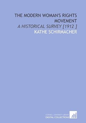 The Modern Woman's Rights Movement: A Historical Survey [1912 ]