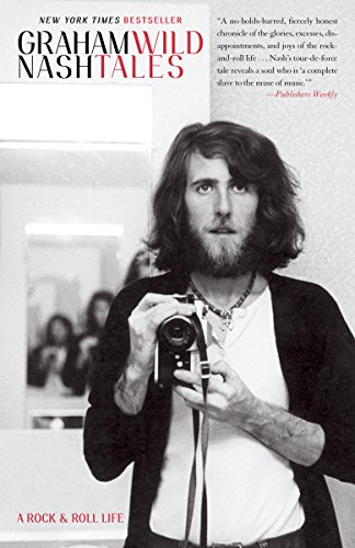Wild Tales: A Rock &amp; Roll Life by Graham Nash