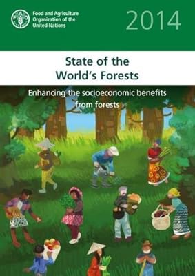 State of the World's Forests 2014: Enhancing the Socioeconomic Benefits from Forests