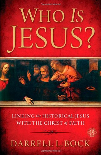 Who Is Jesus?: Linking the Historical Jesus with the Christ of Faith by Darrell L Bock