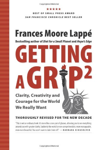 Getting A Grip 2: Clarity, Creativity and Courage for the World We Really Want by Frances Moore Lappe
