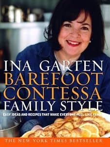 Barefoot Contessa Family Style: Easy Ideas and Recipes That Make Everyone Feel Like Family