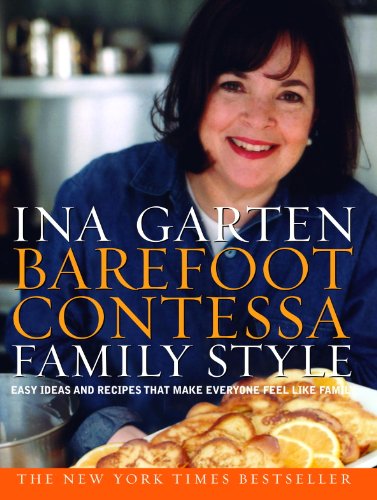 Barefoot Contessa Family Style: Easy Ideas and Recipes That Make Everyone Feel Like Family by Ina Garten