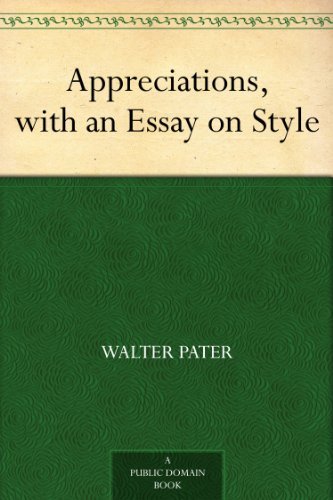 Appreciations, with an Essay on Style by Walter Pater