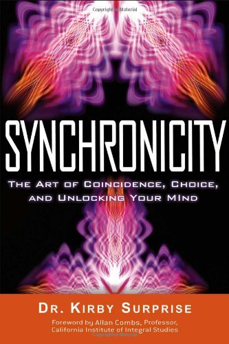 Synchronicity: The Art of Coincidence, Choice, and Unlocking Your Mind by Kirby Surprise