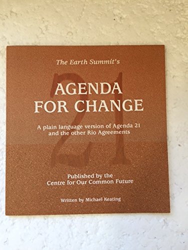 The Earth Summit's agenda for change: A plain language version of Agenda 21 and the other Rio Agreements by Michael Keating