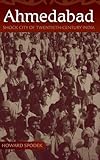 Howard Spodek, "Ahmedabad: Shock City of Twentieth Century India" (Indiana UP, 2011)