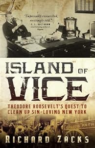 Island of Vice: Theodore Roosevelt's by Kenneth D. Ackerman