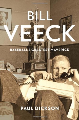 Bill Veeck: Baseball's Greatest Maverick by Paul Dickson