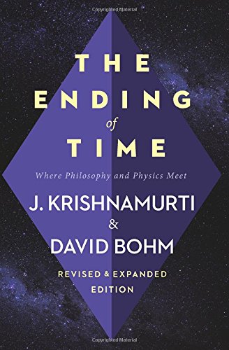 The Ending of Time: Where Philosophy and Physics Meet by Jiddu Krishnamurti