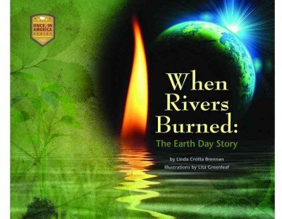 When Rivers Burned: The Earth Day Story (Once, in America)