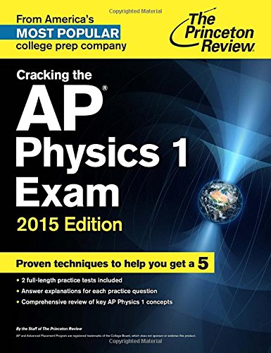 Cracking the AP Physics 1 Exam, 2015 Edition by Princeton Review