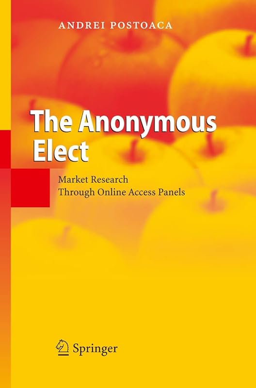 The Anonymous Elect: Market Research Through Online Access Panels by Andrei Postoaca