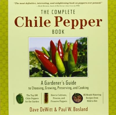 The Complete Chile Pepper Book: A Gardener's Guide to Choosing, Growing, Preserving, and Cooking
